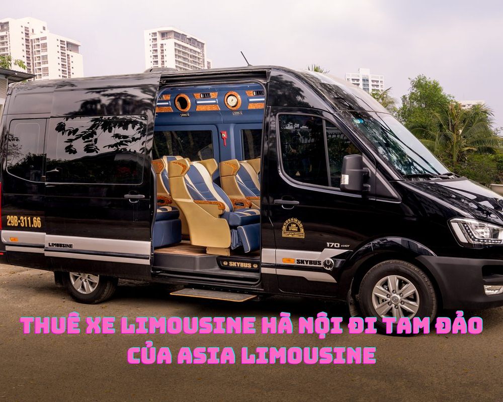 Thuê xe limousine trọn gói Hà Nội đi Tam Đảo với Asia Limousine
